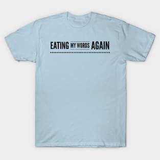 Eating My Words Again T-Shirt